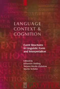 Event Structures In Linguistic Form And Interpretation (Language, Context, And Cognition)