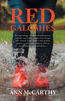 Paperback Red Galoshes: The Harrowing, Relentless Determination, Ordinary and Joyful Stories of an Abused Wife, Turned Single Mother Who Gaine Book