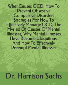 What Causes OCD, How To Prevent Obsessive Compulsive Disorder, Strategies For How To Effectively Manage OCD, The Myriad Of Causes Of Mental Illnesses, ... How To Effectively Preempt Mental Illnesses