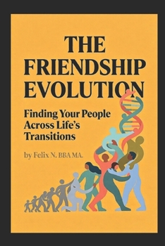 THE FRIENDSHIP EVOLUTION: Finding Your People Across Life's Transitions (Family and Relationships)