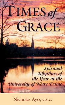 Hardcover Times of Grace: Spiritual Rhythms of the Year at the University of Notre Dame Book