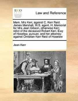 Paperback Mem. Mrs Kerr, against C. Kerr Reid. James Marshall, W.S. agent. H. Memorial for Mrs Jean Gibson, otherwise Kerr, relict of the deceased Robert Kerr, Book