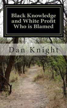 Paperback Black Knowledge and White Profit Who is Blamed: Responsibility versus Pointing Fingers Book