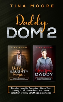 Paperback Daddy Dom 2: Daddy's Naughty Gangster + I Love You, Daddy A DDLG and ABDL 2 in 1 novel collection of kinky BDSM age play stories Book