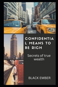 Confidential Means to Be Rich: Secrets Of Pure Wealth