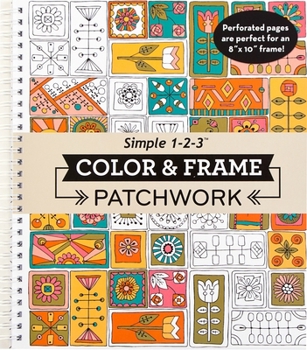 Spiral-bound Color & Frame - Patchwork: Adult Coloring Book with Patterns 31 Designs to Color Spiral Bound Perforated One-Sided Pages Book