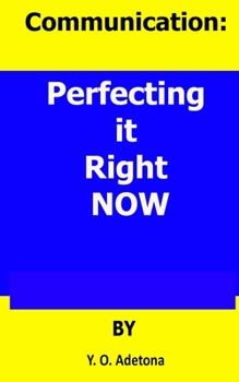 Communication: : Perfecting it Right NOW