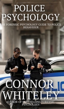 Hardcover Police Psychology: The Forensic Psychology Guide To Police Behaviour Book