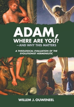Hardcover Adam, Where Are You?: And Why this Matters: A Theological Evaluation of the Evolutionist Hermeneutic Book