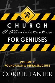 Paperback Church and Administration for Geniuses: Volume One: Foundation & Infrastructure Book