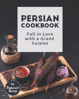 Paperback Persian Cookbook: Fall in Love with a Grand Cuisine Book