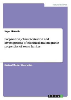 Paperback Preparation, characterization and investigations of electrical and magnetic properties of some ferrites Book