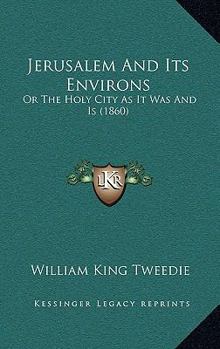 Paperback Jerusalem And Its Environs: Or The Holy City As It Was And Is (1860) Book