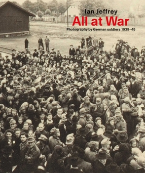 Hardcover All at War: Photography by German Soldiers 1939-45 Book