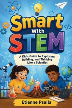 Paperback Smart with Stem: A Kid's Guide to Exploring, Building, and Thinking Like a Scientist Book