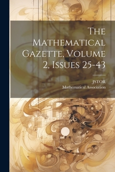 Paperback The Mathematical Gazette, Volume 2, Issues 25-43 Book