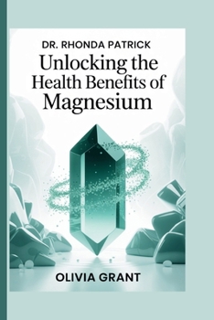 Paperback Dr. Rhonda Patrick: Unlocking the Health Benefits of Magnesium Book