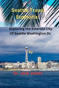 Paperback Seattle Travel Euphoria: Exploring the Emerald City of Seattle Washington Dc Book