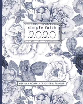 Simple Faith 2020: Weekly and Monthly Devotional Calendar Planner with Bible Verses - Vintage Blue Floral
