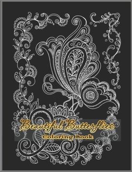 Paperback Beautiful Butterfly Coloring Book: Beautiful Butterflies to color: a Coloring Book for Adults and Kids with Fantastic Drawings of Butterflies and Flow Book