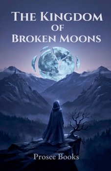 The Kingdom of Broken Moons