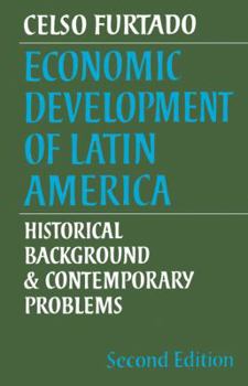 Economic Development of Latin America: Historical Background and Contemporary Problems - Book #8 of the Cambridge Latin American Studies