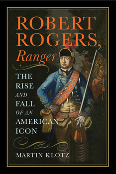 Hardcover Robert Rogers, Ranger: The Rise and Fall of an American Icon Book