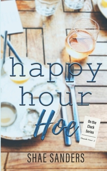 Happy Hour Hoe - Book #2 of the On the Clock