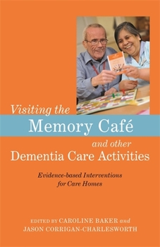 Paperback Visiting the Memory Café and Other Dementia Care Activities: Evidence-Based Interventions for Care Homes Book