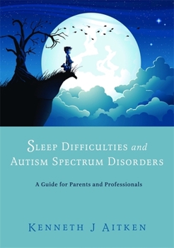 Paperback Sleep Difficulties and Autism Spectrum Disorders: A Guide for Parents and Professionals Book