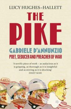 Paperback The Pike: Gabriele D'Annunzio, Poet, Seducer and Preacher of War Book