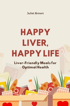 Paperback Happy Liver, Happy Life: Liver-Friendly Meals for Optimal Health Book