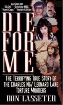 Mass Market Paperback Die for Me: The Terrifying True Story of the Charles Ng & Leonard Lake Torture Murders Book