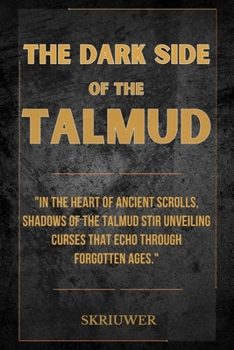The Dark Side of the Talmud: Timeless Controversies: Heretic Horizons of Jewish History (Controversial Books)