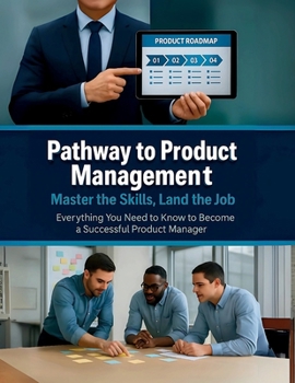 Paperback Pathway to Product Management: Master the Skills, Land the Job: Everything You Need to Know to Become a Successful Product Manager Book