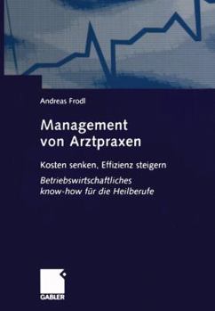 Paperback Management Von Arztpraxen: Kosten Senken, Effizienz Steigern. Betriebswirtschaftliches Know-How Für Die Heilberufe [German] Book