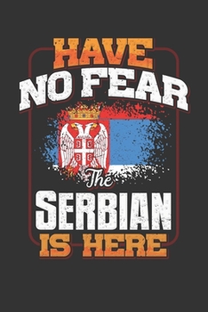 Have No Fear The Serbian Is Here: Serbia Notebook Journal 6x9 Personalized Gift For Have No Fear The Serbian Is Here Lined Paper