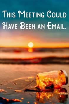 This Meeting Could Have Been an Email.: Lined Notebook/Journal