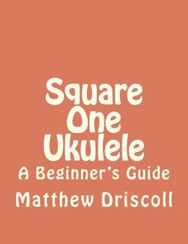 Square One Ukulele: A Beginner's Guide