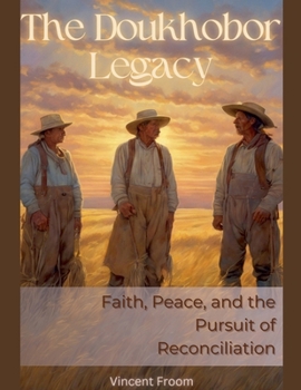 Paperback The Doukhobor Legacy: Faith, Peace, and the Pursuit of Reconciliation Book