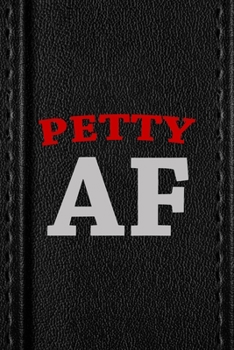 Paperback Petty Af: All Purpose 6x9 Blank Lined Notebook Journal Way Better Than A Card Trendy Unique Gift Black Texture Petty Book