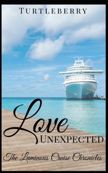 Love Unexpected - Book #5 of the Luminous Cruise Chronicles