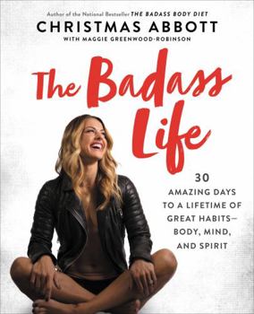 Hardcover The Badass Life: 30 Amazing Days to a Lifetime of Great Habits--Body, Mind, and Spirit Book