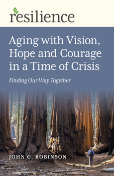 Paperback Aging with Vision, Hope and Courage in a Time of Crisis: Finding Our Way Together Book