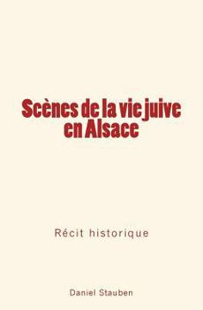 Paperback Scènes de la Vie Juive En Alsace: Récit Historique [French] Book