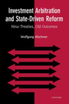 Hardcover Investment Arbitration and State-Driven Reform: New Treaties, Old Outcomes Book