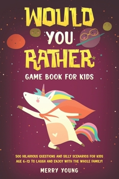 Paperback Would You Rather Game Book For Kids: 500 Hilarious Questions and Silly Scenarios For Kids Age 6-12 to Laugh and Enjoy With the Whole Family! Book