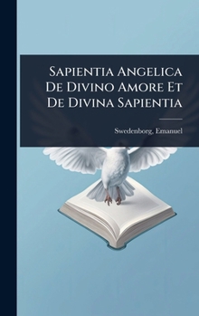 Sapientia Angelica De Divino Amore Et De Divina Sapientia (Latin Edition)