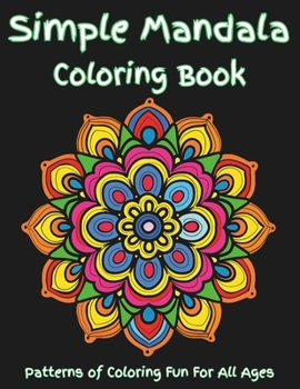 Simple Mandala Coloring Book: An easy mandala coloring book for kids and adults. Everyone can enjoy this simple mandala coloring book designed for b