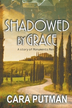 Shadowed by Grace - Book #1 of the Story of Monuments Men